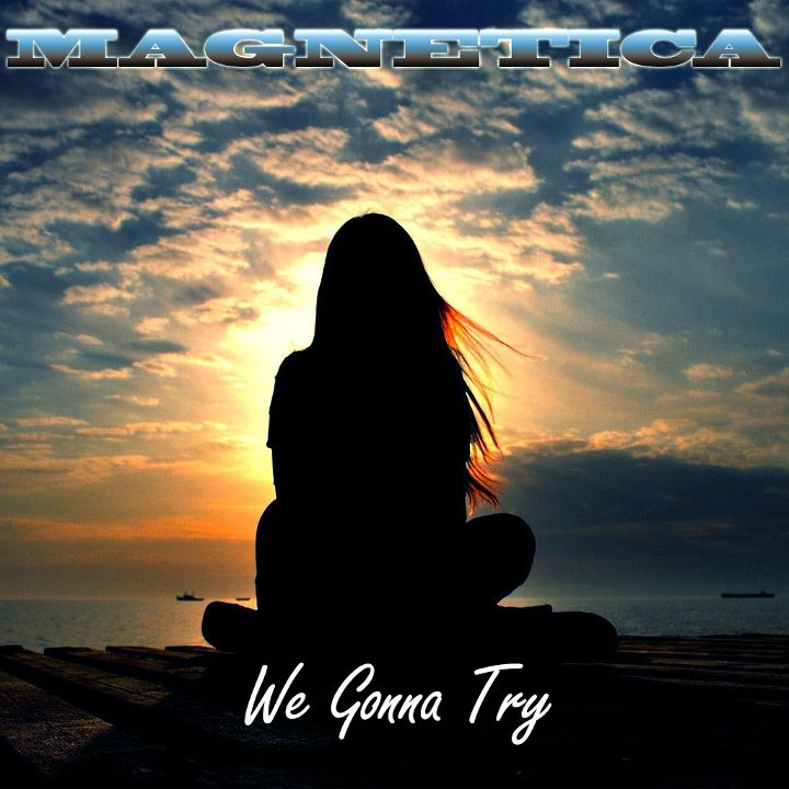 Magnetica — We Gonna Try