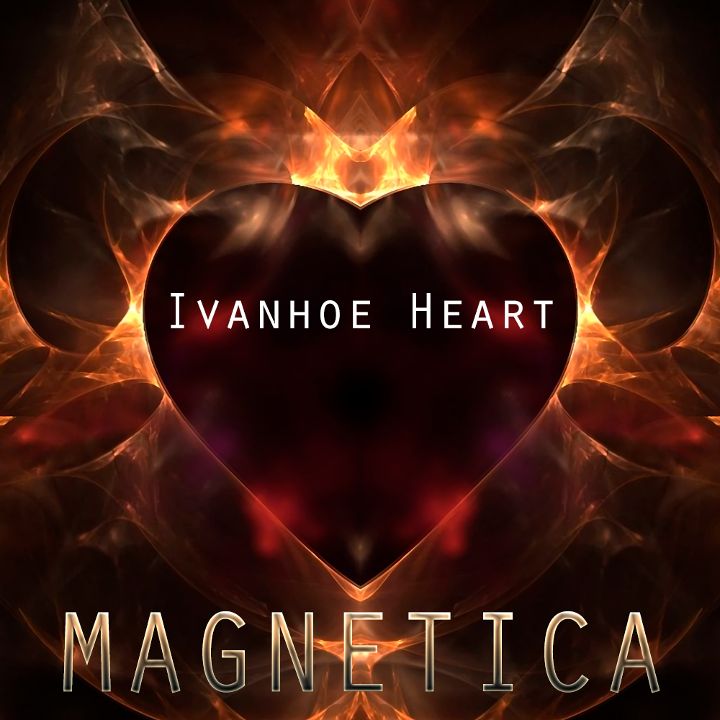 Magnetica — Ivanhoe Heart